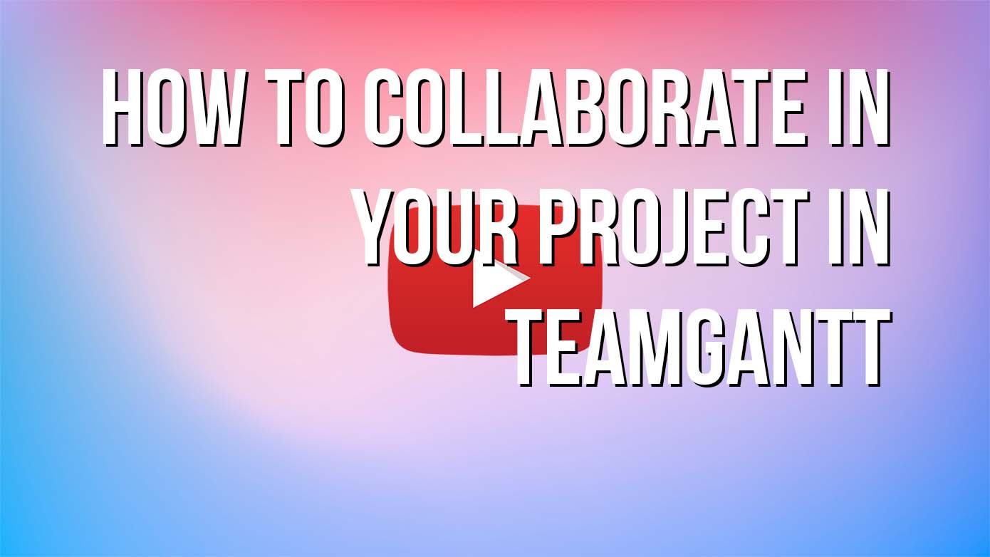 VIDEO - How to Collaborate in Your Project in TeamGantt